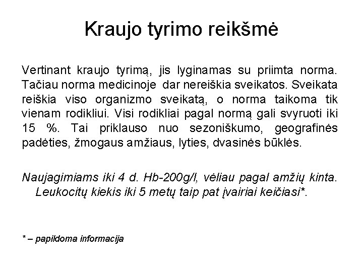 Kraujo tyrimo reikšmė Vertinant kraujo tyrimą, jis lyginamas su priimta norma. Tačiau norma medicinoje