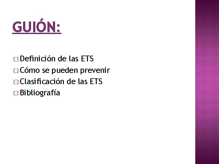 GUIÓN: � Definición de las ETS � Cómo se pueden prevenir � Clasificación de