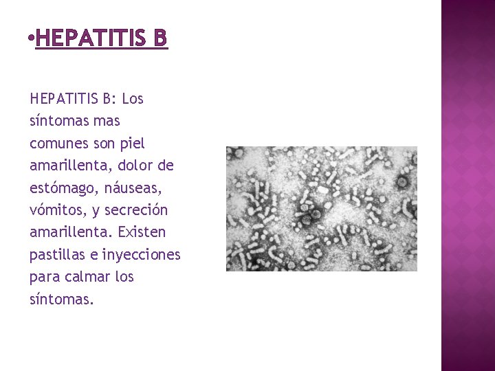  • HEPATITIS B: Los síntomas comunes son piel amarillenta, dolor de estómago, náuseas,