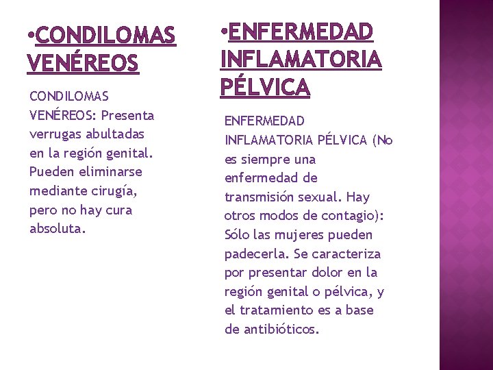  • CONDILOMAS VENÉREOS: Presenta verrugas abultadas en la región genital. Pueden eliminarse mediante