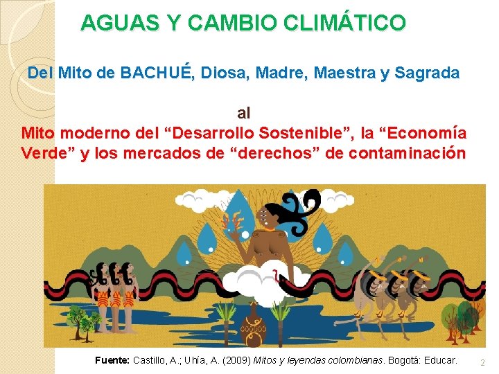 AGUAS Y CAMBIO CLIMÁTICO Del Mito de BACHUÉ, Diosa, Madre, Maestra y Sagrada al