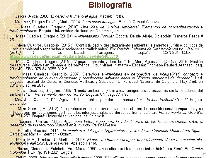 Bibliografía García, Aniza. 2008. El derecho humano al agua. Madrid: Trotta. Martínez, Diego y