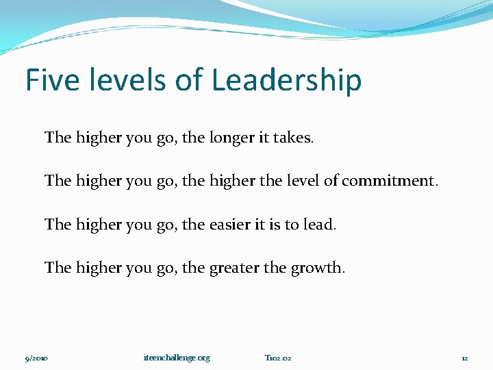 Five levels of Leadership The higher you go, the longer it takes. The higher