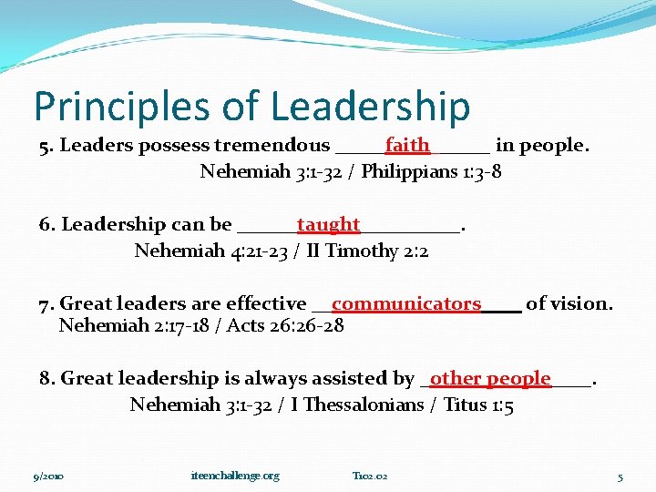 Principles of Leadership 5. Leaders possess tremendous _____faith______ in people. Nehemiah 3: 1 -32
