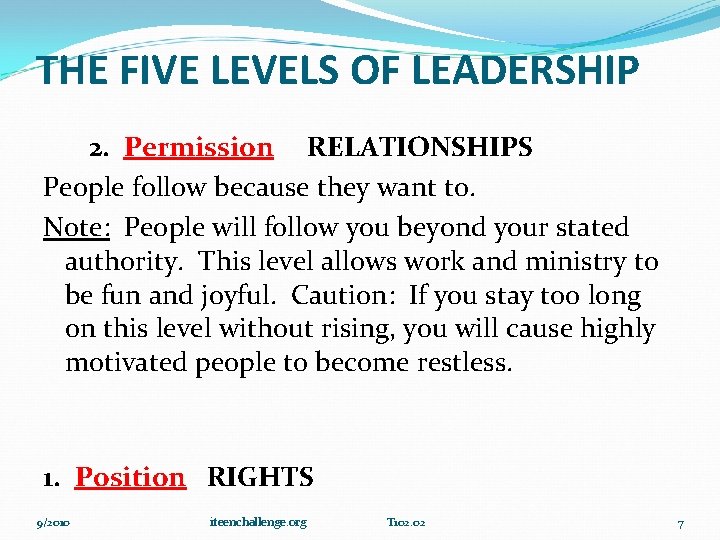 THE FIVE LEVELS OF LEADERSHIP 2. Permission RELATIONSHIPS People follow because they want to.