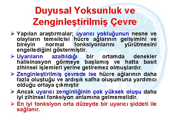 Duyusal Yoksunluk ve Zenginleştirilmiş Çevre Ø Yapılan araştırmalar; uyarıcı yokluğunun nesne ve olayların temsilcisi