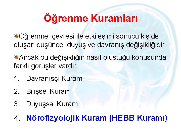 Öğrenme Kuramları Öğrenme, çevresi ile etkileşimi sonucu kişide oluşan düşünce, duyuş ve davranış değişikliğidir.