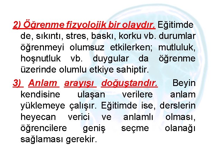 2) Öğrenme fizyolojik bir olaydır. Eğitimde de, sıkıntı, stres, baskı, korku vb. durumlar öğrenmeyi