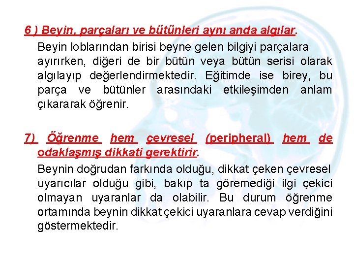 6 ) Beyin, parçaları ve bütünleri aynı anda algılar. Beyin loblarından birisi beyne gelen