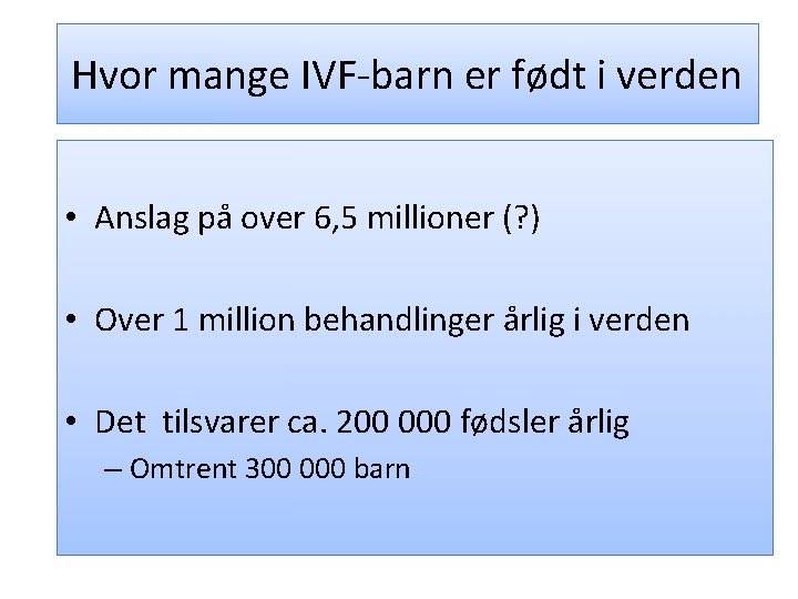 Hvor mange IVF-barn er født i verden • Anslag på over 6, 5 millioner