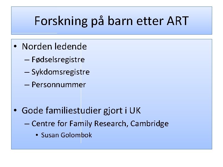 Forskning på barn etter ART • Norden ledende – Fødselsregistre – Sykdomsregistre – Personnummer