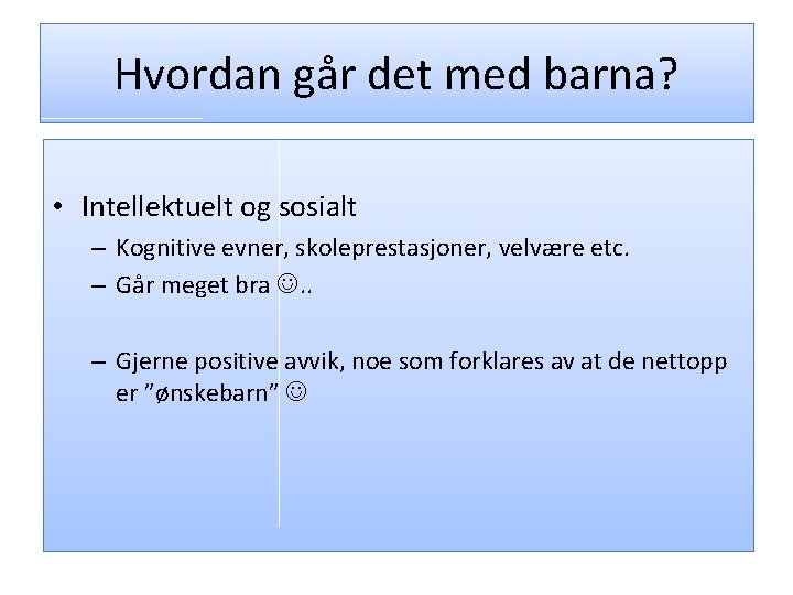 Hvordan går det med barna? • Intellektuelt og sosialt – Kognitive evner, skoleprestasjoner, velvære