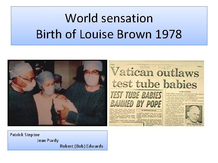 World sensation Birth of Louise Brown 1978 Patrick Steptoe Jean Purdy Robert (Bob) Edwards