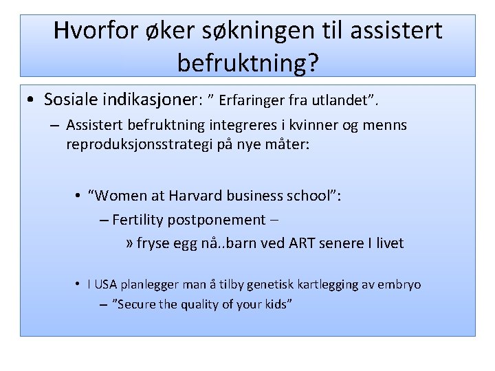 Hvorfor øker søkningen til assistert befruktning? • Sosiale indikasjoner: ” Erfaringer fra utlandet”. –