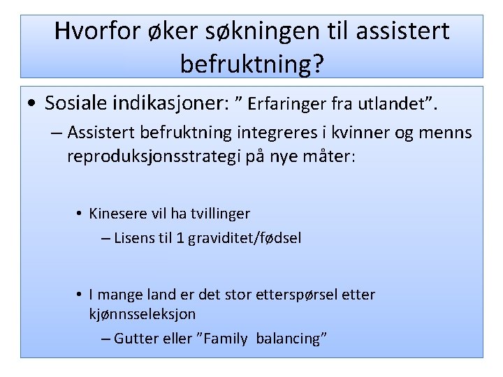 Hvorfor øker søkningen til assistert befruktning? • Sosiale indikasjoner: ” Erfaringer fra utlandet”. –