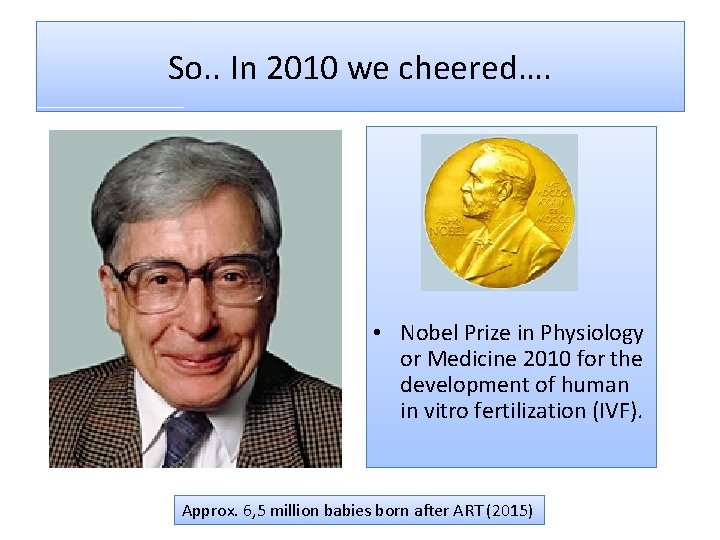 So. . In 2010 we cheered…. • Nobel Prize in Physiology or Medicine 2010