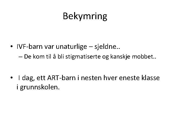 Bekymring • IVF-barn var unaturlige – sjeldne. . – De kom til å bli