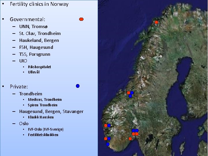  • Fertility clinics in Norway • Governmental: – – – UNN, Tromsø St.