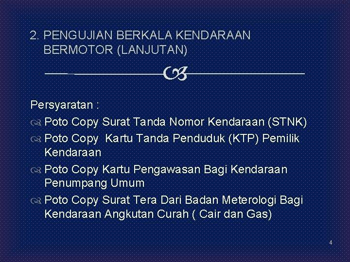 2. PENGUJIAN BERKALA KENDARAAN BERMOTOR (LANJUTAN) Persyaratan : Poto Copy Surat Tanda Nomor Kendaraan