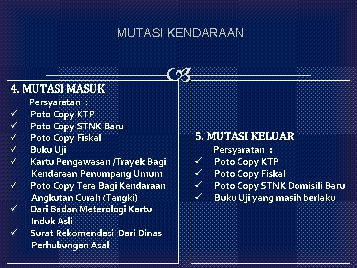  MUTASI KENDARAAN 4. MUTASI MASUK ü ü ü ü Persyaratan : Poto Copy