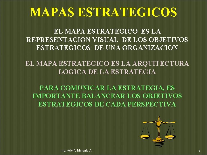 MAPAS ESTRATEGICOS EL MAPA ESTRATEGICO ES LA REPRESENTACION VISUAL DE LOS OBJETIVOS ESTRATEGICOS DE