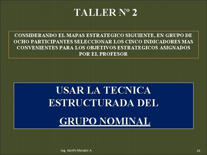 TALLER Nº 2 CONSIDERANDO EL MAPAS ESTRATEGICO SIGUIENTE, EN GRUPO DE OCHO PARTICIPANTES SELECCIONAR
