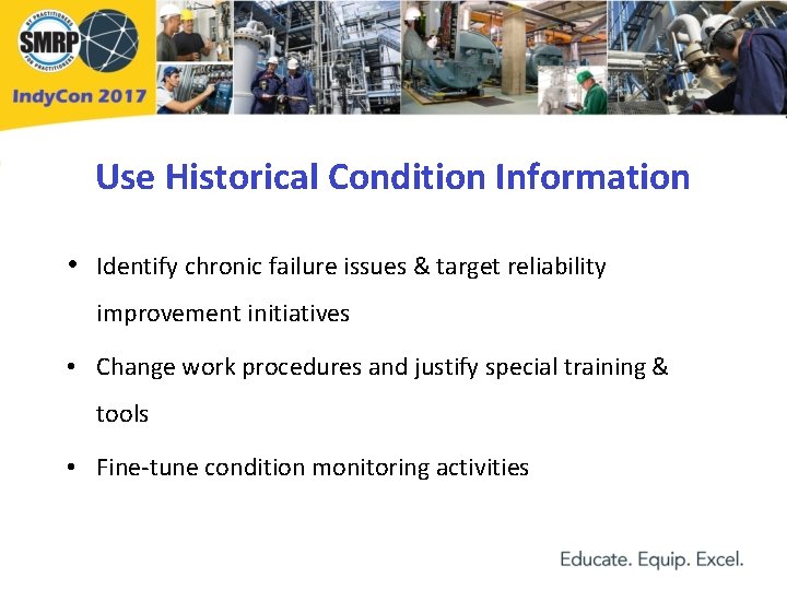 Use Historical Condition Information • Identify chronic failure issues & target reliability improvement initiatives