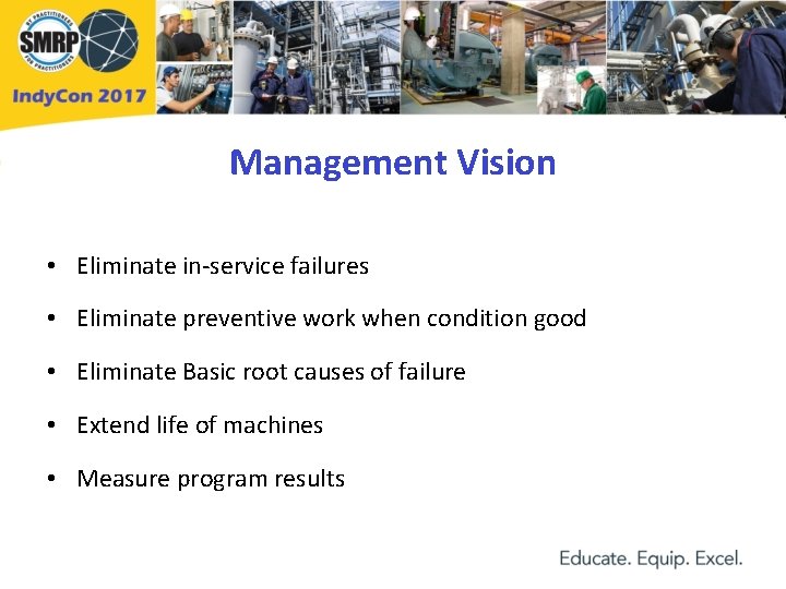 Management Vision • Eliminate in-service failures • Eliminate preventive work when condition good •