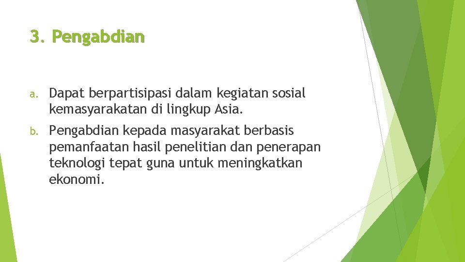 3. Pengabdian a. Dapat berpartisipasi dalam kegiatan sosial kemasyarakatan di lingkup Asia. b. Pengabdian