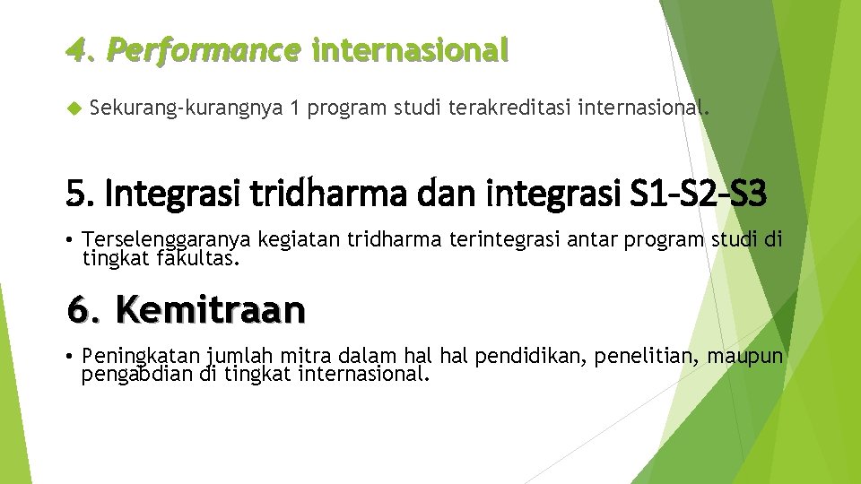 4. Performance internasional Sekurang-kurangnya 1 program studi terakreditasi internasional. 5. Integrasi tridharma dan integrasi