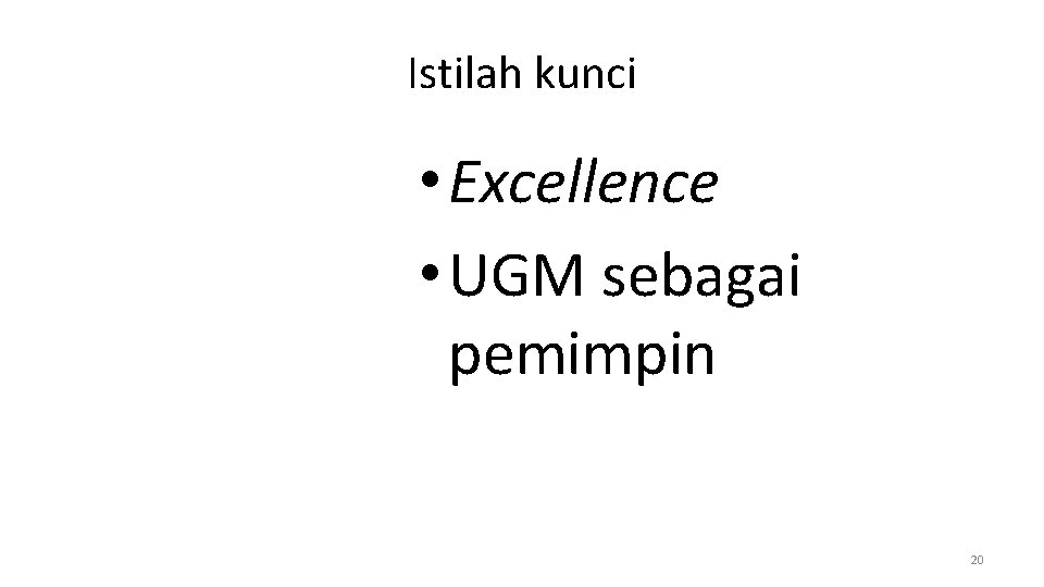 Istilah kunci • Excellence • UGM sebagai pemimpin 20 