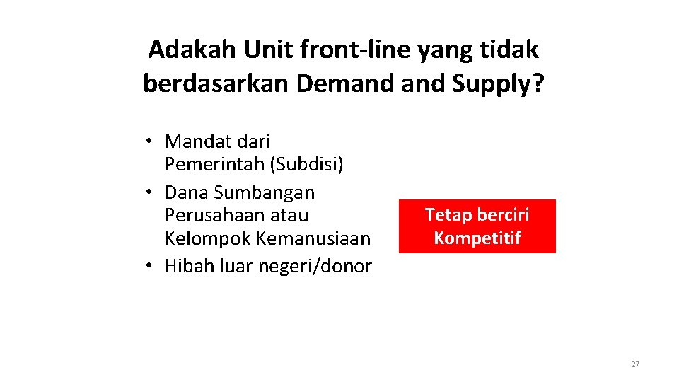 Adakah Unit front-line yang tidak berdasarkan Demand Supply? • Mandat dari Pemerintah (Subdisi) •