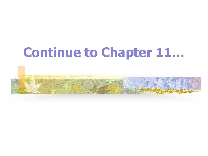 Continue to Chapter 11… 