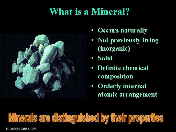 What is a Mineral? • Occurs naturally • Not previously living (inorganic) • Solid