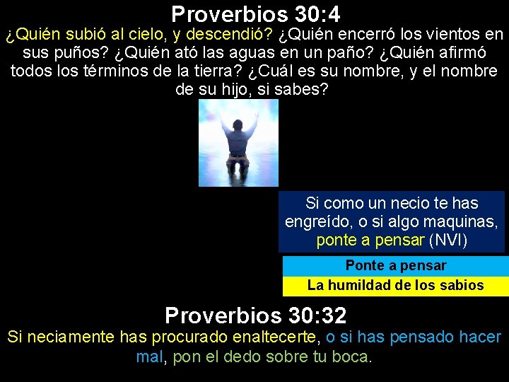 Proverbios 30: 4 ¿Quién subió al cielo, y descendió? ¿Quién encerró los vientos en