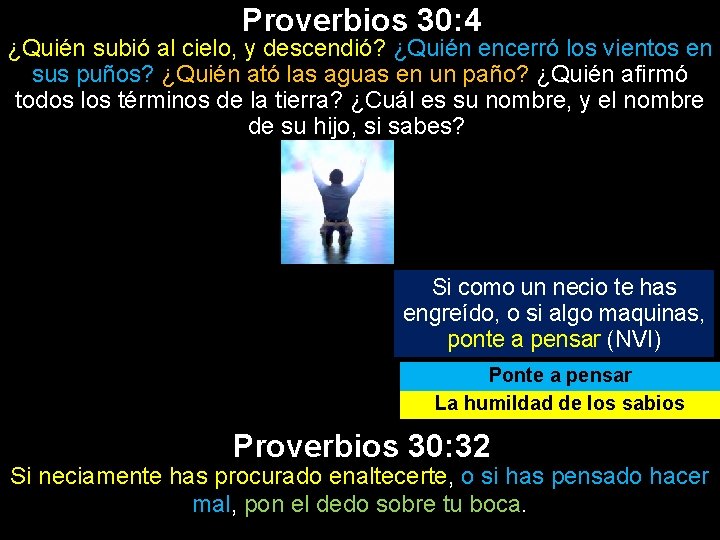 Proverbios 30: 4 ¿Quién subió al cielo, y descendió? ¿Quién encerró los vientos en