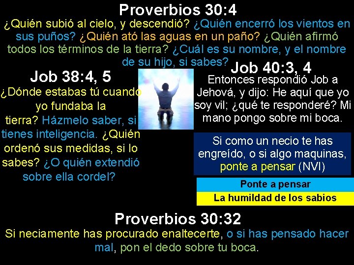 Proverbios 30: 4 ¿Quién subió al cielo, y descendió? ¿Quién encerró los vientos en