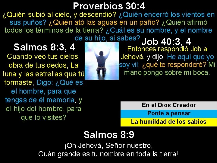 Proverbios 30: 4 ¿Quién subió al cielo, y descendió? ¿Quién encerró los vientos en