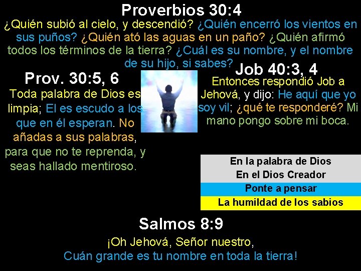 Proverbios 30: 4 ¿Quién subió al cielo, y descendió? ¿Quién encerró los vientos en