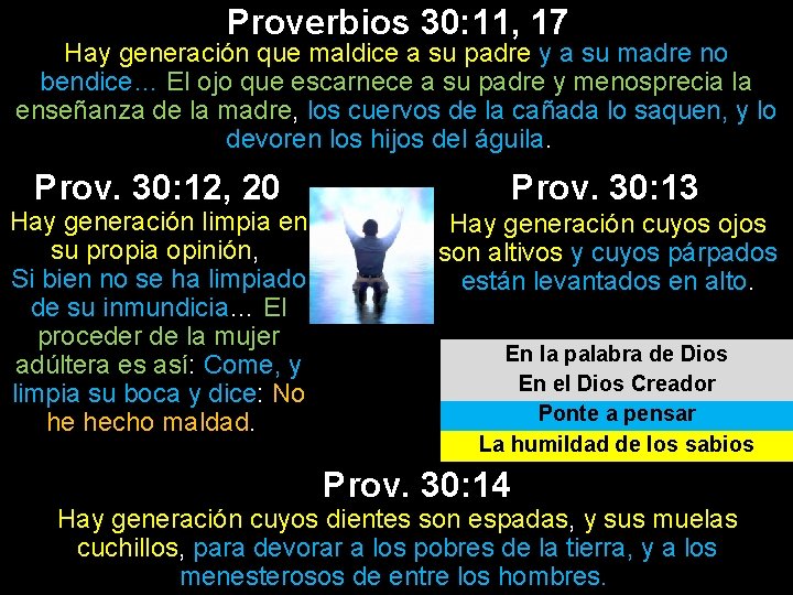 Proverbios 30: 11, 17 Hay generación que maldice a su padre y a su