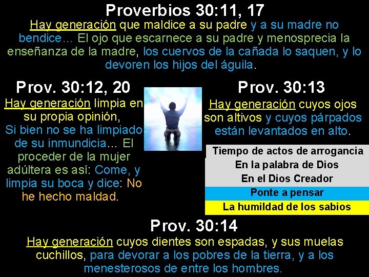 Proverbios 30: 11, 17 Hay generación que maldice a su padre y a su