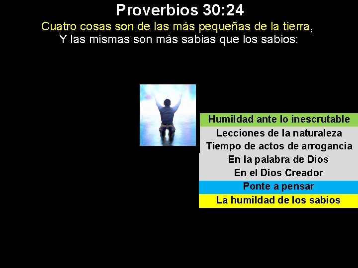 Proverbios 30: 24 Cuatro cosas son de las más pequeñas de la tierra, Y
