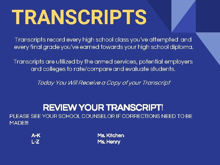 TRANSCRIPTS Transcripts record every high school class you’ve attempted and every final grade you’ve