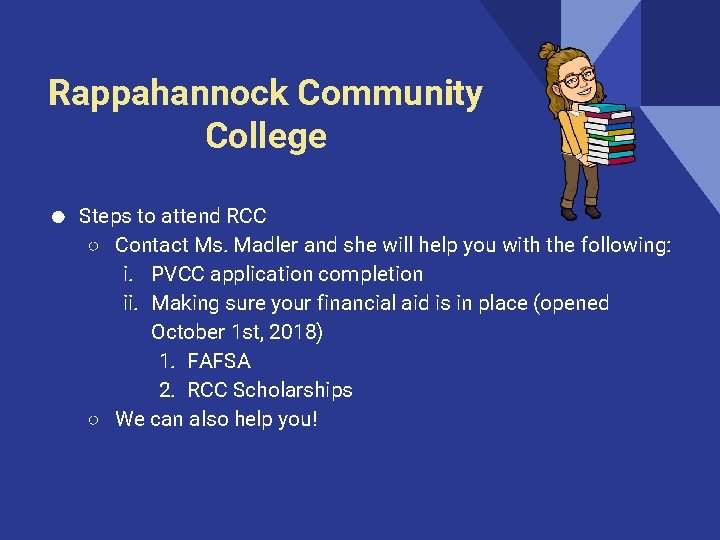 Rappahannock Community College ● Steps to attend RCC ○ Contact Ms. Madler and she