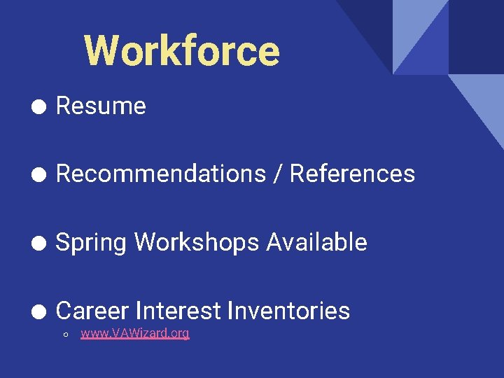 Workforce ● Resume ● Recommendations / References ● Spring Workshops Available ● Career Interest