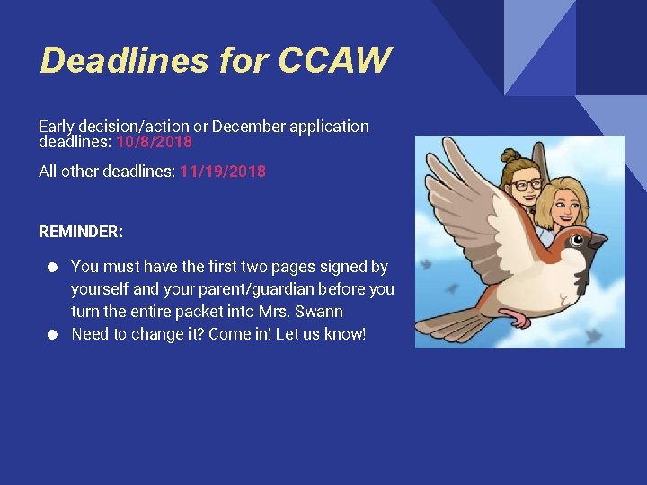 Deadlines for CCAW Early decision/action or December application deadlines: 10/8/2018 All other deadlines: 11/19/2018