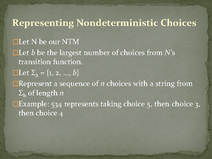 Representing Nondeterministic Choices �Let N be our NTM �Let b be the largest number