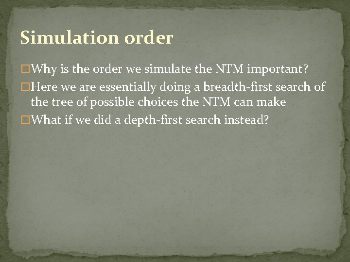 Simulation order �Why is the order we simulate the NTM important? �Here we are