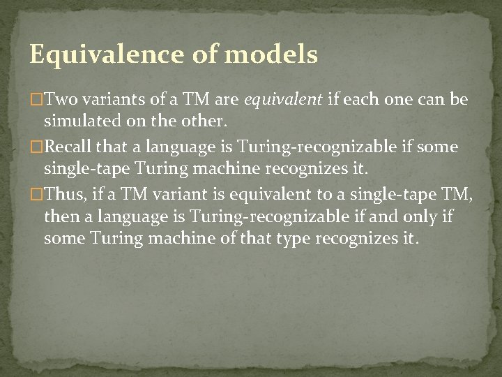 Equivalence of models �Two variants of a TM are equivalent if each one can