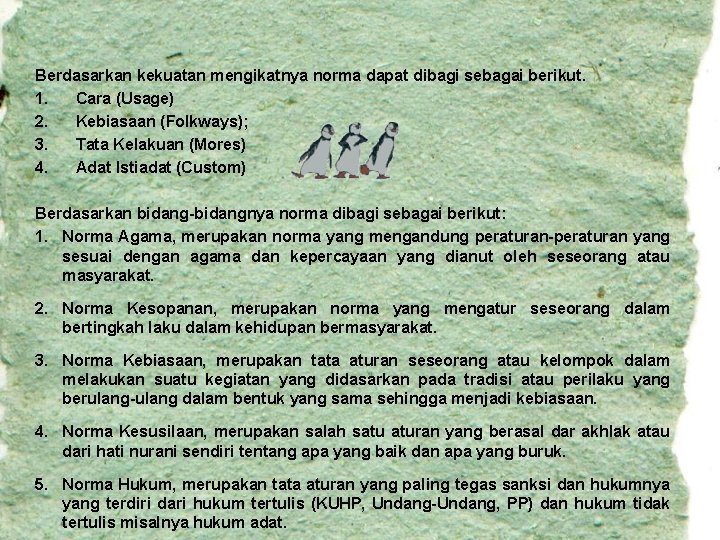 Berdasarkan kekuatan mengikatnya norma dapat dibagi sebagai berikut. 1. Cara (Usage) 2. Kebiasaan (Folkways);